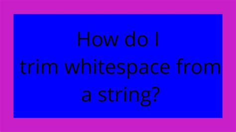Eliminate whitespace in a string: Tips and tricks.